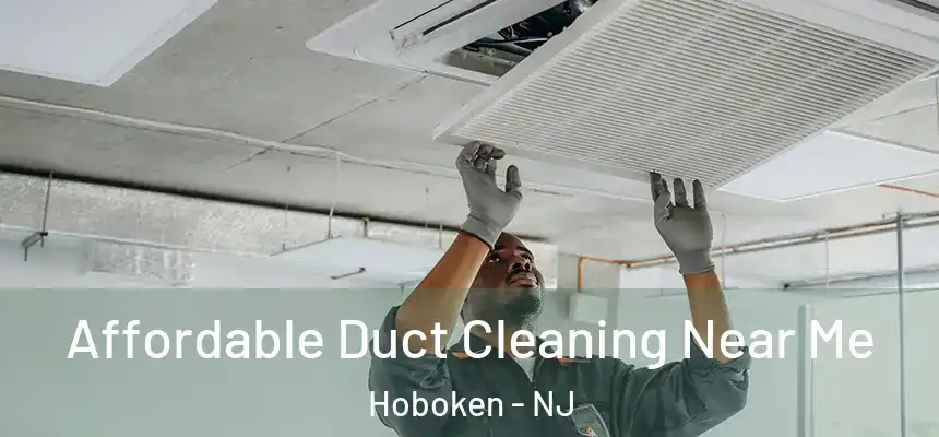  Affordable Duct Cleaning Near Me Hoboken - NJ