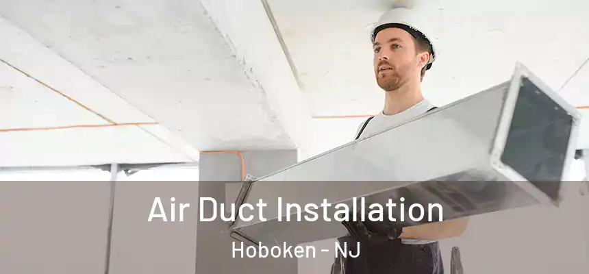  Air Duct Installation Hoboken - NJ