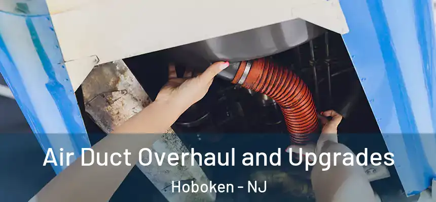 Air Duct Overhaul and Upgrades Hoboken - NJ