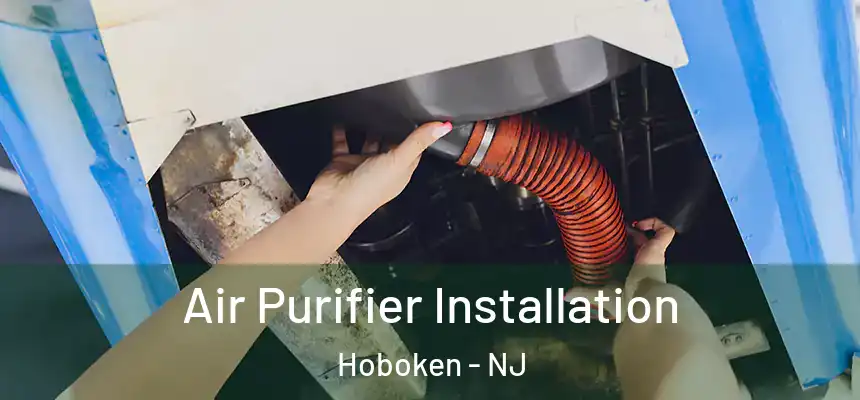  Air Purifier Installation Hoboken - NJ