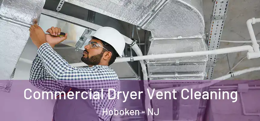 Commercial Dryer Vent Cleaning Hoboken - NJ