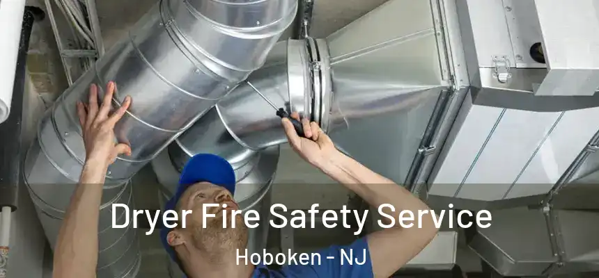 Dryer Fire Safety Service Hoboken - NJ