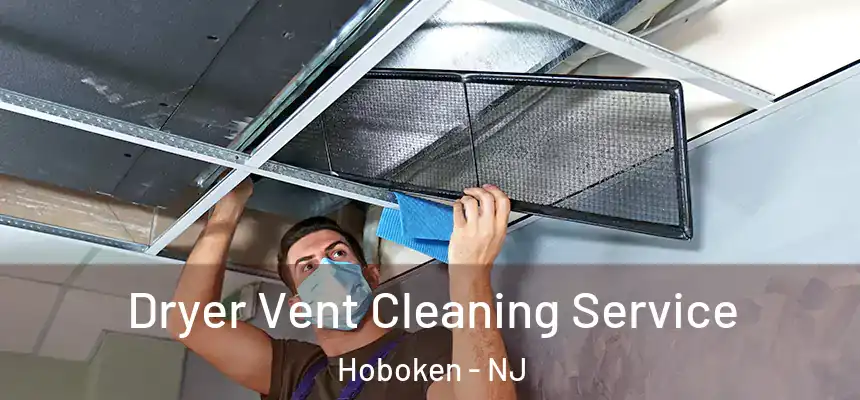 Dryer Vent Cleaning Service Hoboken - NJ