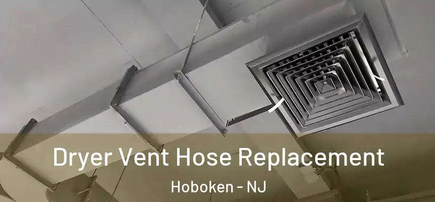  Dryer Vent Hose Replacement Hoboken - NJ