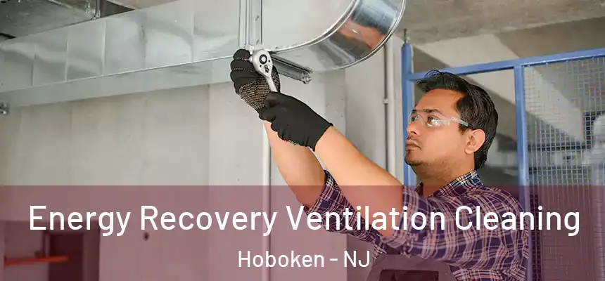 Energy Recovery Ventilation Cleaning Hoboken - NJ