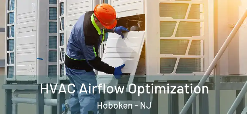  HVAC Airflow Optimization Hoboken - NJ