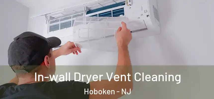 In-wall Dryer Vent Cleaning Hoboken - NJ