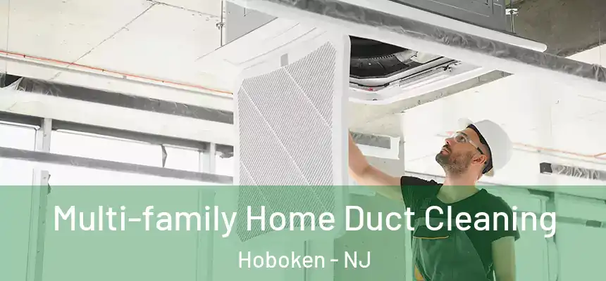 Multi-family Home Duct Cleaning Hoboken - NJ