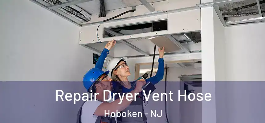 Repair Dryer Vent Hose Hoboken - NJ