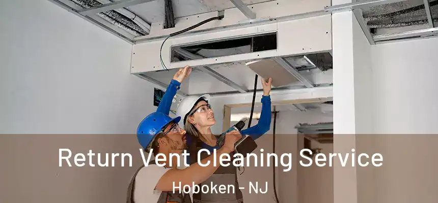 Return Vent Cleaning Service Hoboken - NJ