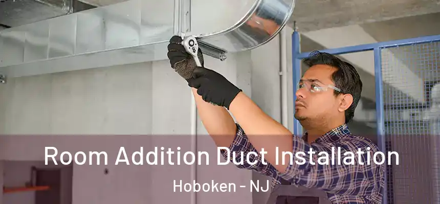  Room Addition Duct Installation Hoboken - NJ