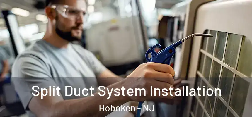  Split Duct System Installation Hoboken - NJ