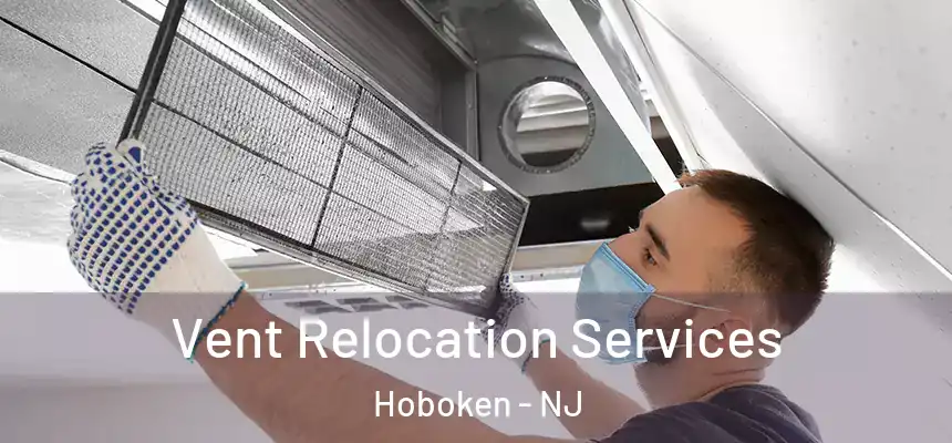  Vent Relocation Services Hoboken - NJ