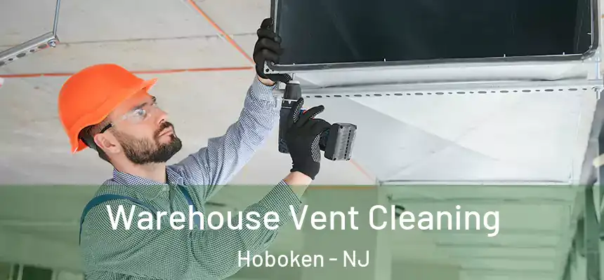  Warehouse Vent Cleaning Hoboken - NJ